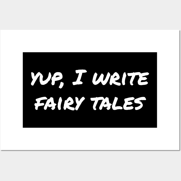 Yup, I write fairy tales Wall Art by EpicEndeavours